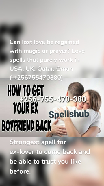 Strongest spell for ex-lover to come back and be able to trust you like before. Can lost love be regained with magic or prayer? Love spells that purely work in USA, UK, Qatar, Oman (`+256755470380)